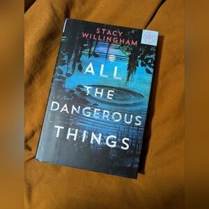 Stacy Willingham "All The Dangerous Things" Hardcover Book